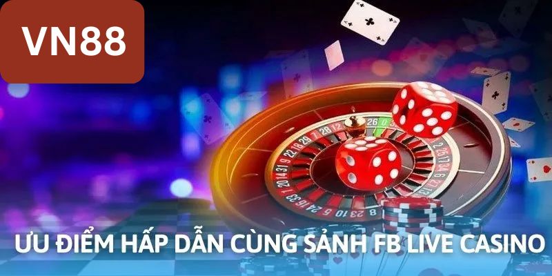 Ưu điểm tạo nên sức hấp dẫn với mọi thành viên tại FB casino