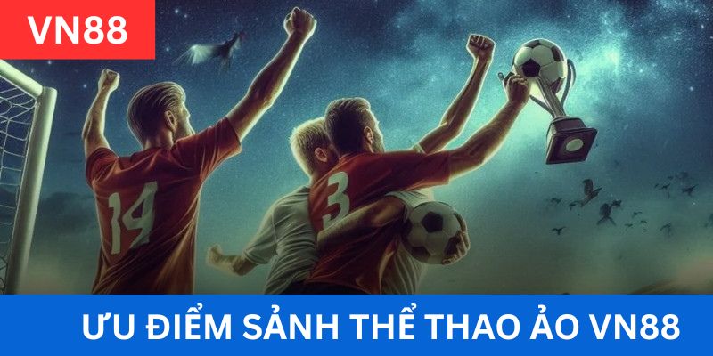 Cách thức tham gia trải nghiệm cá cược thể thao ảo tại Vn88